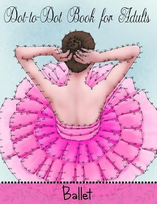 Dot to Dot Book for Adults: Ballet by Coloring Books, Mindful