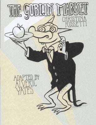 The Goblin Market / The Human Child by Yates, Alveric