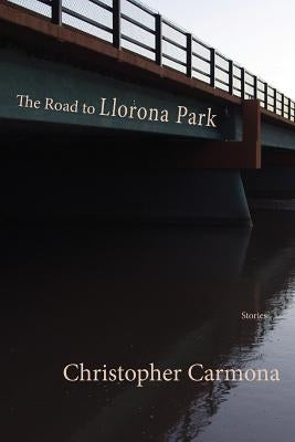 The Road to Llorona Park by Carmona, Christopher