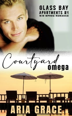 Courtyard Omega: M/M MPreg Romance by Grace, Aria
