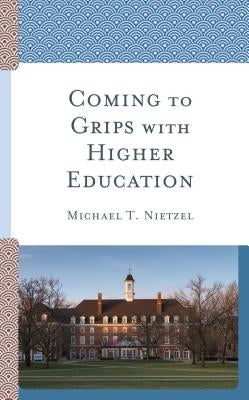 Coming to Grips with Higher Education by Nietzel, Michael T.