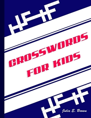Crosswords for Kids: Best Puzzle Book for Ages 8 and Up by Brown, Julia E.