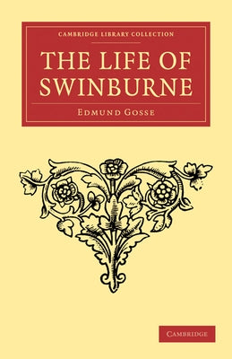 The Life of Swinburne by Gosse, Edmund