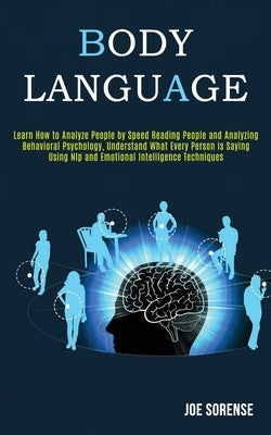 Body Language: Learn How to Analyze People by Speed Reading People and Analyzing Behavioral Psychology, Understand What Every Person by Sorense, Joe