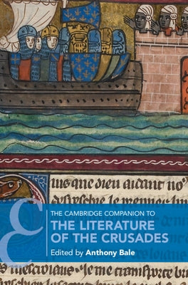The Cambridge Companion to the Literature of the Crusades by Bale, Anthony