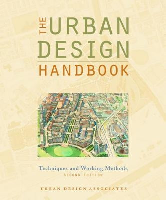 The Urban Design Handbook: Techniques and Working Methods by Urban Design Associates