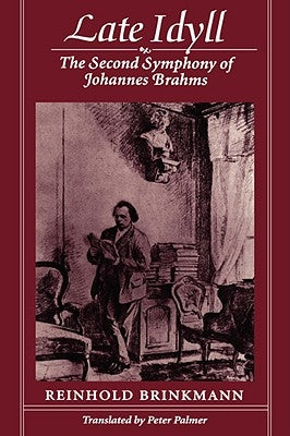 Late Idyll: The Second Symphony of Johannes Brahms by Brinkmann, Reinhold