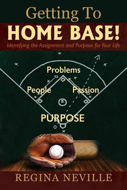 Getting To Home Base! Identifying the Assignment and Purpose for Your Life by Neville, Regina