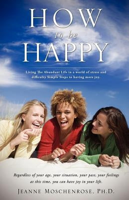 How To Be Happy by Moschenrose, Jeanne