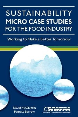Sustainability Micro Case Studies for the Food Industry: Working to Make a Better Tomorrow by Barrow, Pamela