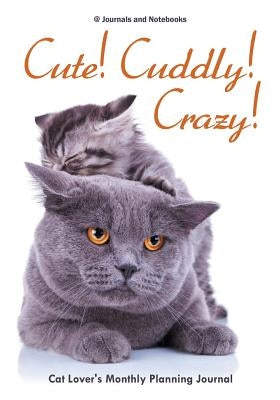 Cute! Cuddly! Crazy! Cat Lover's Monthly Planning Journal by @. Journals and Notebooks