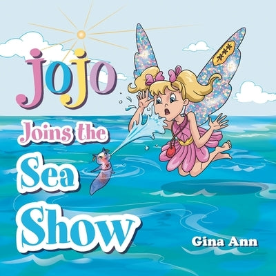 Jojo Joins the Sea Show by Ann, Gina