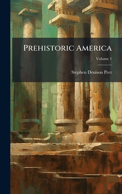 Prehistoric America by Peet, Stephen Denison