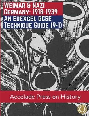 Weimar and Nazi Germany, 1918-1939: An Edexcel GCSE Technique Guide (9-1) by Press, Accolade