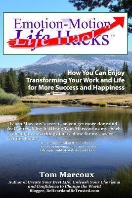 Emotion-Motion Life Hacks: How You Can Enjoy Transforming Your Work and Life for More Success and Happiness by Reid, Greg S.