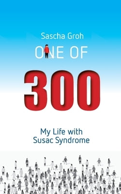 One of three hundred: My Life with Susac Syndrome by Groh, Sascha