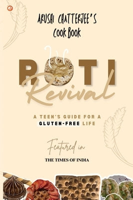 Roti Revival: A Teen's Guide for a Gluten-Free Life by Chatterjee, Arushi