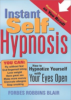 Instant Self-Hypnosis: How to Hypnotize Yourself with Your Eyes Open by Blair, Forbes