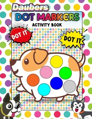 Daubers Dot Markers Activity Book: Coloring Big Dots - Giant, Large, Jumbo Size dot For Kids, Toddler, Preschool, Kindergarten, Girls, Boys - Dot Mark by Doddy