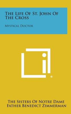 The Life of St. John of the Cross: Mystical Doctor by The Sisters of Notre Dame