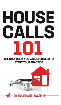 Housecalls 101: The only book you will need to start your practice by Lawson, Scharmaine