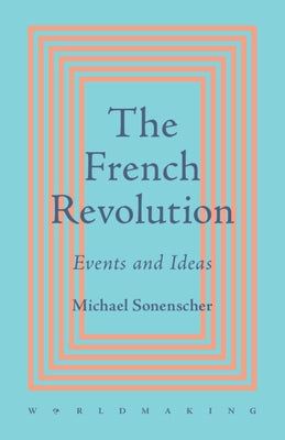 The French Revolution: Events and Ideas by Sonenscher, Michael