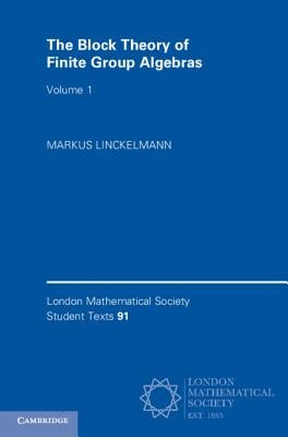 The Block Theory of Finite Group Algebras by Linckelmann, Markus