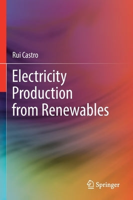 Electricity Production from Renewables by Castro, Rui
