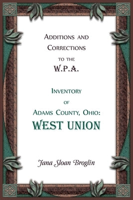 Additions and Corrections to the W.P.A. Inventory of Adams County, Ohio: West Union by Broglin, Jana