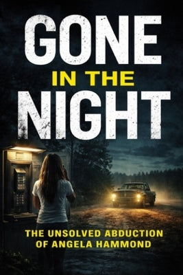 Gone In The Night: The Unsolved Abduction Of Angela Hammond by Source, Universal