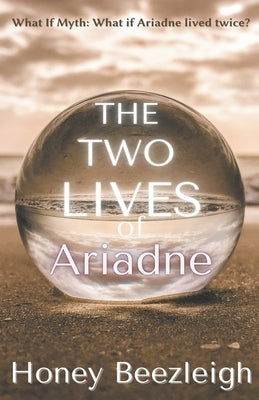 The Two Lives of Ariadne by Beezleigh, Honey