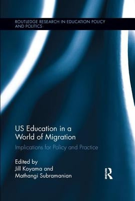Us Education in a World of Migration: Implications for Policy and Practice by Koyama, Jill