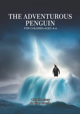 The Adventurous Penguin: For children aged 4-6 by Gaete Ledesma, Elias