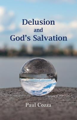 Delusion and God's Salvation by Cozza, Paul
