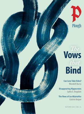 Plough Quarterly No. 33 - The Vows That Bind by Berry, Wendell