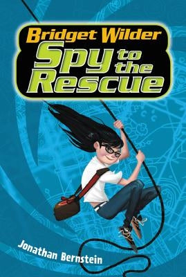 Bridget Wilder #2: Spy to the Rescue by Bernstein, Jonathan