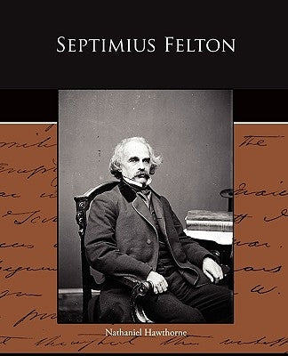 Septimius Felton by Hawthorne, Nathaniel