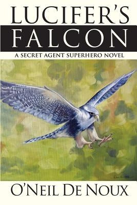 Lucifer's Falcon: A Secret Agent Superhero Novel by De Noux, O'Neil