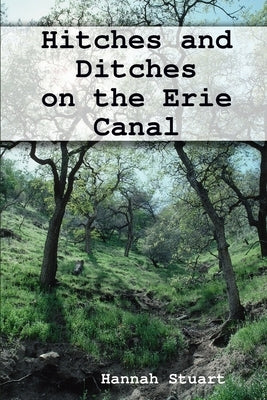Hitches and Ditches on the Erie Canal by Stuart, Hannah