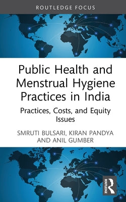 Public Health and Menstrual Hygiene Practices in India: Practices, Costs, and Equity Issues by Bulsari, Smruti