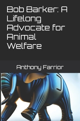 Bob Barker: A Lifelong Advocate for Animal Welfare by Farrior, Anthony