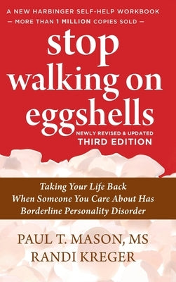 Stop Walking on Eggshells: Taking Your Life Back When Someone You Care About Has Borderline Personality Disorder by Mason, Paul