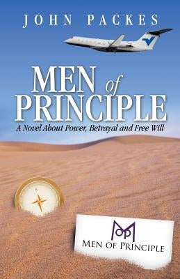 Men of Principle: A Novel about Power, Betrayal and Free Will by Packes, John