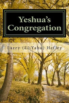 Yeshua's Congregation: Sharing and Discipling by Hefley, Larry (Eliyahu)