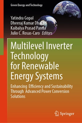 Multilevel Inverter Technology for Renewable Energy Systems: Enhancing Efficiency and Sustainability Through Advanced Power Conversion Solutions by Gopal, Yatindra