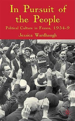 In Pursuit of the People: Political Culture in France, 1934-39 by Wardhaugh, J.