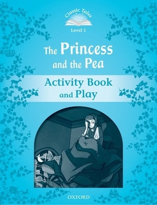 Classic Tales: Level 1: The Princess and the Pea Activity Book & Play by 