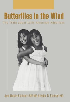 Butterflies in the Wind: The Truth about Latin American Adoptions by Erichsen, Jean N.