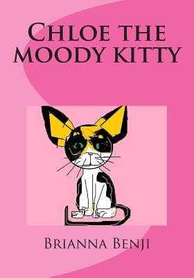 Chloe the moody kitty: A Benji's Pets book by Benji, Brianna