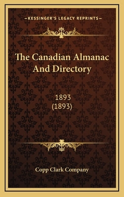 The Canadian Almanac And Directory: 1893 (1893) by Copp Clark Company
